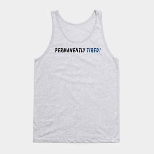 Permanently tired Tank Top